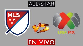 LIGA MX VS MLS EN VIVO  ALL STAR EN VIVO HORARIO Y DONDE VER EN VIVO [upl. by Bonnie]