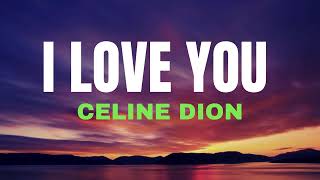 I LOVE YOU  CELINE DION  Song with lyrics [upl. by Harle533]