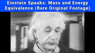 Einstein Speaks Mass and Energy Equivalence Rare Original Footage [upl. by Enaenaj299]