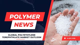 Latest Polymer News Global Polyethylene Terephthlate PET Market Outlook [upl. by Inaboy580]