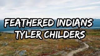 Tyler Childers  Feathered Indians Lyrics [upl. by Attennek]