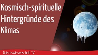 Geisteswissenschaft TV  Kosmischspirituelle Hintergründe des Klimas [upl. by Haland383]