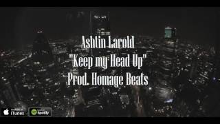 Ashtin Larold quotKeep My Head Upquot Prod by Homage [upl. by Wack]