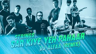 Sar Kiye Yeh Pahar  Strings  DJ Alfaa  Tropical Deep House Remix [upl. by Zetroc]