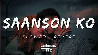 Saanson Ko  ZiD  Arijit Singh  Slowed amp Reverb  slowed reverb lofi [upl. by Acimahs]