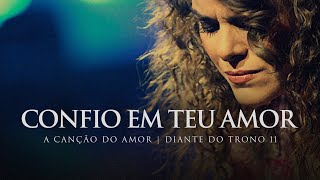 Confio em Teu Amor  DVD A Canção do Amor  Diante do Trono [upl. by Mcclees597]