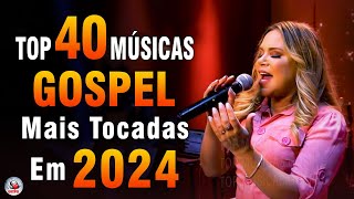 Louvores de Adoração 2024  As Melhores Músicas Gospel Mais Tocadas  Top Gospel Hinos Evangélicos [upl. by Lymann]