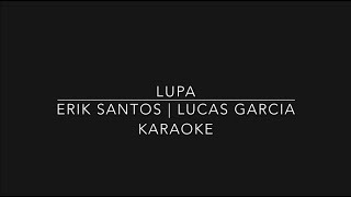 LUPA  ERIK SANTOS  LUCAS GARCIA  KARAOKE  xxooVince [upl. by Jeralee153]