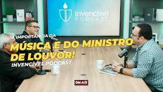 A IMPORTÂNCIA DA MÚSICA E DO MINISTRO DE LOUVOR  Regis Batista  Invencível Podcast [upl. by Ardnossac]