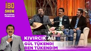 Gül Tükendi Ben Tükendim  Kıvırcık Ali  İbo Show [upl. by Altis706]