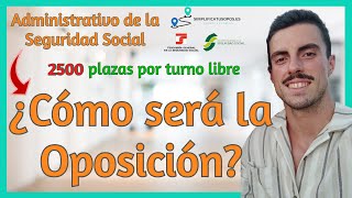 💼 ADMINISTRATIVO DE LA SEGURIDAD SOCIAL 2500 plazas 💼 ¿Cómo será la OPOSICIÓN [upl. by Neltiak463]