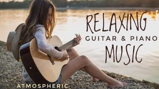 Best Relax MusicBeautiful Relaxing MusicRelaxing Guitar Music Instrumental MusicCalming Music [upl. by Ingalls493]