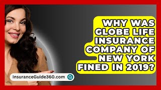 Why Was Globe Life Insurance Company of New York Fined in 2019  InsuranceGuide360com [upl. by Henley]