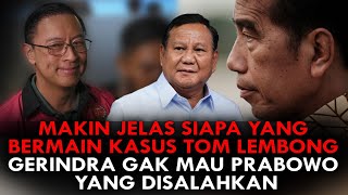 MAKIN JELAS SIAPA YANG BERMAIN KASUS TOM LEMBONG GERINDRA GAK MAU PRABOWO YANG DISALAHKAN [upl. by Asiral]