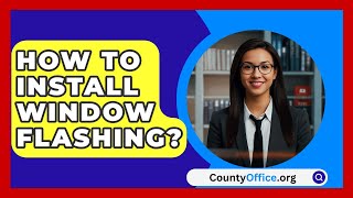 How To Install Window Flashing  CountyOfficeorg [upl. by Nailimixam]