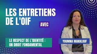 Les entretiens de lOIF  Youmna Makhlouf  Le respect de lidentité  un droit fondamental [upl. by Aerdnaid]