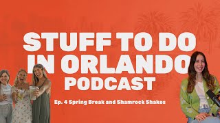 Ep 4 Spring Break and Shamrock Shakes  Stuff to Do in OrlandoPodcast [upl. by Aiahc]