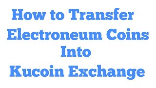 How to transfer Electroneum coins into Kucoin Exchange [upl. by Jabez]