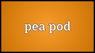 Pea pod Meaning [upl. by Yenahteb823]