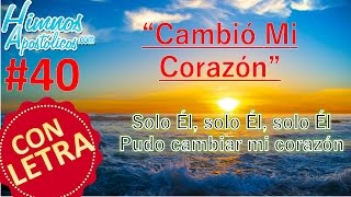 Himnos Apostólicos 40  Cambió Mi Corazón  LETRA ¡Solo Él Pudo Cambiar Mi Corazón [upl. by Imogen]