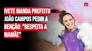 Ivete manda prefeito João Campos pedir a benção quotRespeita a mamãequot [upl. by Gutow]