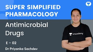 Antimicrobial Drugs  E 02  Super Simplified Pharmacology  Dr Priyanka Sachdev  Unacademy NEET PG [upl. by Retnuh854]