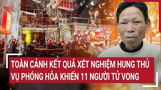 Điểm nóng 2012 Toàn cảnh kết quả xét nghiệm hung thủ vụ phóng hỏa khiến 11 người tử vong [upl. by Ambert]