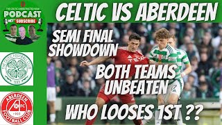 CELTIC VS ABERDEEN SEMI FINAL PREVIEW  BOTH TEAMS UNDEFEATED DOMESTICALLY  WHO LOOSES 1ST [upl. by Shae133]