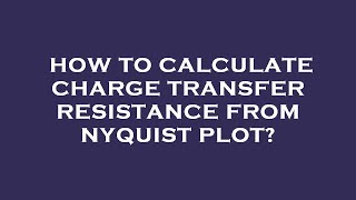 How to calculate charge transfer resistance from nyquist plot [upl. by Ramiah]