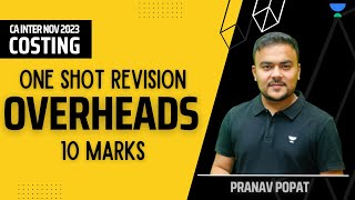 OVERHEADS  10 Marks  One Shot Revision  CA Inter Nov 2023  Pranav Popat [upl. by Inavoy]