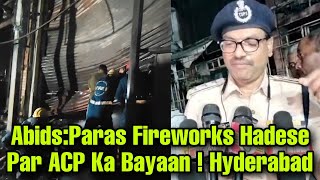 Abids  Paras Fireworks Mein Bhayanak Aag Ke Hadese Par Abids ACP Ka Bayaan Hyderabad [upl. by Llenehs]