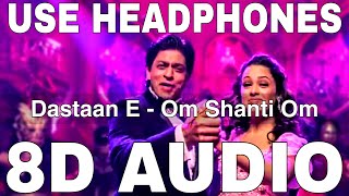 Dastaan E Om Shanti Om 8D Audio  Om Shanti Om  Shaan  Shahrukh Khan Yuvika Chaudhary [upl. by Machute876]