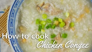 CHICKEN CONGEE  CHINESE PORRIDGE  Traditional Chinese Recipes [upl. by Damal902]