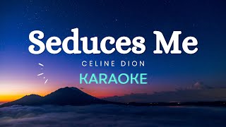 Celine Dion  Seduces Me Karaoke Version [upl. by Christiane]