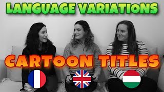 Language Variations  Cartoon Titles in English French and Hungarian [upl. by Bej]