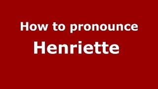 How to pronounce Henriette FrenchFrance  PronounceNamescom [upl. by Lennox]