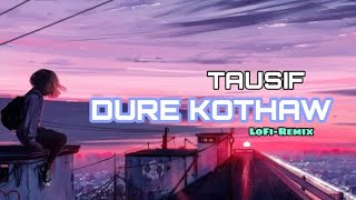 Dure Kothaw  Lofi Remix  Tausif Ahmed  Ruman Hossain Jitu [upl. by Elkraps]