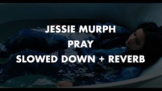 JESSIE MURPH PRAY  SLOWED DOWN  REVERB  LYRICS [upl. by Higginbotham]