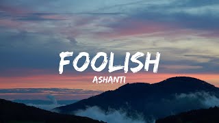 Ashanti  Foolish Lyrics [upl. by Limay]