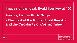 Boris Groys The Lord of the Rings Evald Ilyenkov and the Circularity of Cosmic Time [upl. by Aleuqahs]