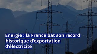 Energie  la France bat son record historique d’exportation d’électricité [upl. by Laux]