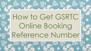 How to Get GSRTC Online Booking Reference Number [upl. by Coralyn]