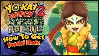 Yokai Watch 2  How To Get Toadal Dude amp Bun of Oneness YW2 Tips amp Tricks [upl. by Urita]