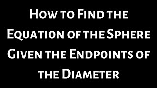 Equation of Sphere given Endpoints of Diameter [upl. by Ronacin]