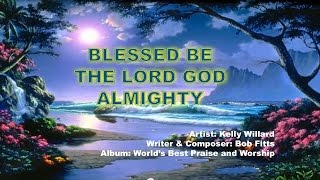 Blessed be the Lord God Almighty  Kelly Willard With Lyrics [upl. by Farrish]