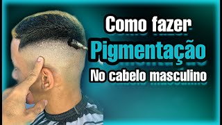 Como Fazer Pigmentação no Cabelo Masculino Tutorial [upl. by Kirbie326]