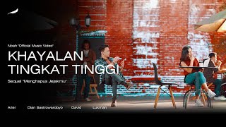 NOAH  Khayalan Tingkat Tinggi Official Music Video [upl. by Nalyad]