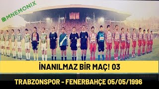 İNANILMAZ BİR MAÇ 03  Trabzonspor  Fenerbahçe 05051996 [upl. by Leak562]