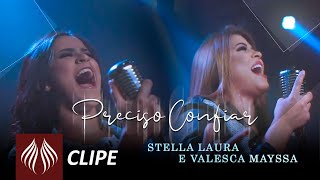 Stella Laura e Valesca Mayssa  Preciso Confiar Clipe Oficial [upl. by Naicul]