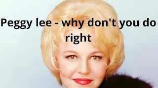 Why Dont You Do Right  Peggy Lee [upl. by Desiri]